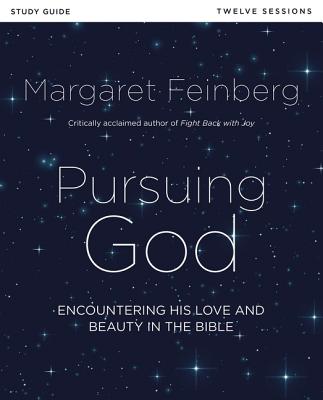 Pursuing God Bible Study Guide: Encountering His Love and Beauty in the Bible