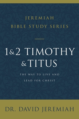 1 and 2 Timothy and Titus: The Way to Live and Lead for Christ
