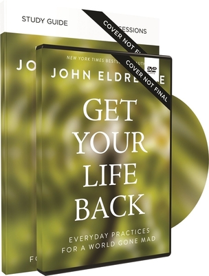 Get Your Life Back Study Guide with DVD: Everyday Practices for a World Gone Mad