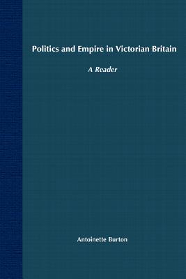 Politics and Empire in Victorian Britain: A Reader