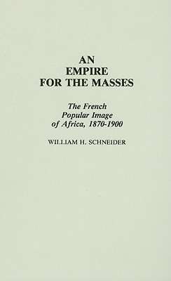 An Empire for the Masses: The French Popular Image of Africa, 1870-1900
