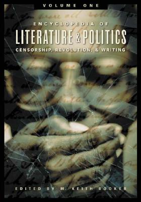 Encyclopedia of Literature and Politics [3 Volumes]: Censorship, Revolution, and Writing, A-Z