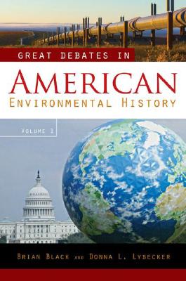 Great Debates in American Environmental History [2 Volumes]