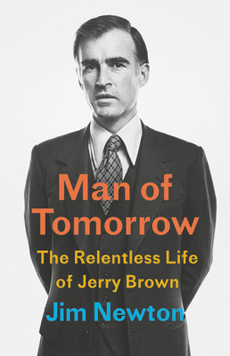 Man of Tomorrow: The Relentless Life of Jerry Brown