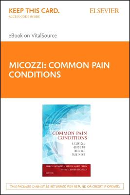 Common Pain Conditions - Elsevier eBook on Vital Source (Retail Access Card): A Clinical Guide to Natural Treatment