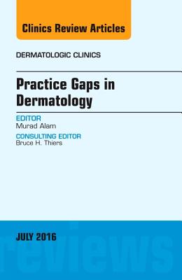 Practice Gaps in Dermatology, an Issue of Dermatologic Clinics: Volume 34-3