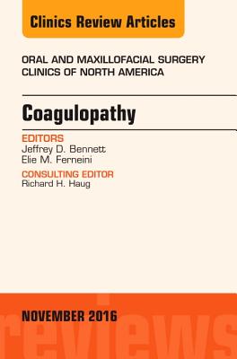 Coagulopathy, an Issue of Oral and Maxillofacial Surgery Clinics of North America: Volume 28-4