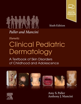 Paller and Mancini - Hurwitz Clinical Pediatric Dermatology: A Textbook of Skin Disorders of Childhood & Adolescence
