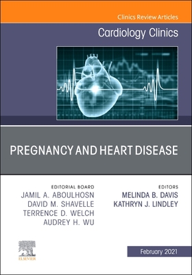 Pregnancy and Heart Disease, an Issue of Cardiology Clinics: Volume 39-1