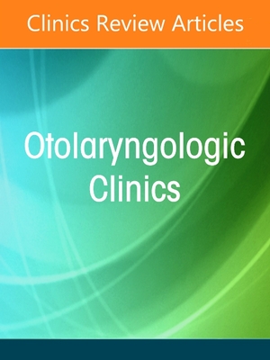 Biologics in Otolaryngology, an Issue of Otolaryngologic Clinics of North America, 54