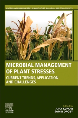 Microbial Management of Plant Stresses: Current Trends, Application and Challenges