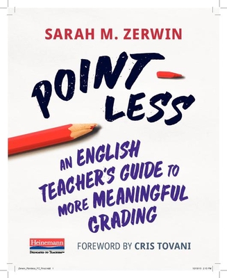 Point-Less: An English Teacher's Guide to More Meaningful Grading