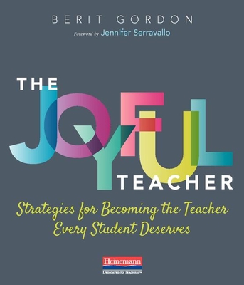 The Joyful Teacher: Strategies for Becoming the Teacher Every Student Deserves
