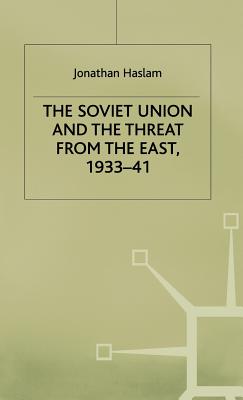 The Soviet Union and the Threat from the East, 1933-41: Volume 3: Moscow, Tokyo and the Prelude to the Pacific War