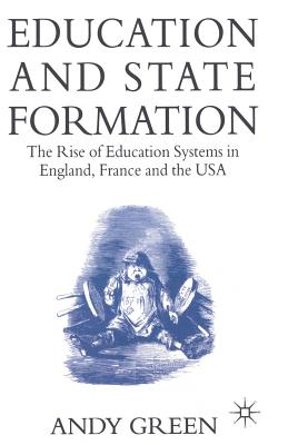 Education and State Formation: The Rise of Education Systems in England, France and the USA