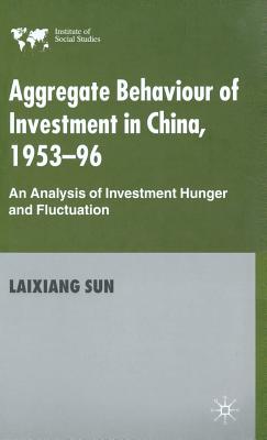 Aggregate Behaviour of Investment in China, 1953-96: An Analysis of Investment Hunger and Fluctuation