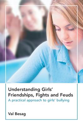 Understanding Girls' Friendships, Fights and Feuds: A Practical Approach to Girls' Bullying