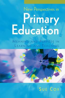 New Perspectives in Primary Education: Meaning and Purpose in Learning and Teaching