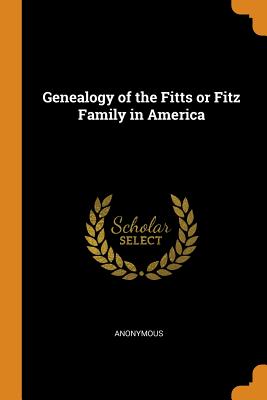 Genealogy of the Fitts or Fitz Family in America