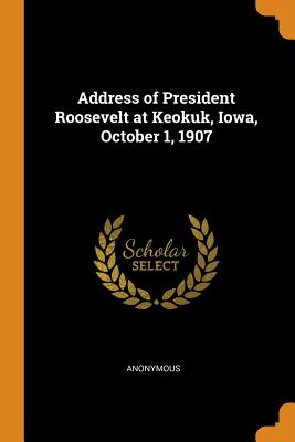 Address of President Roosevelt at Keokuk, Iowa, October 1, 1907