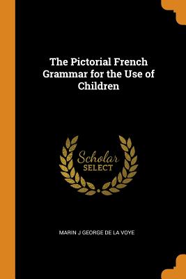 The Pictorial French Grammar for the Use of Children