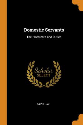 Domestic Servants: Their Interests and Duties