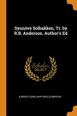 Synnöve Solbakken, Tr. by R.B. Anderson. Author's Ed