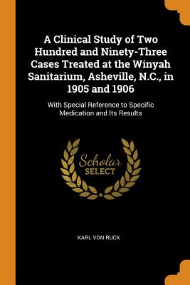 A Clinical Study of Two Hundred and Ninety-Three Cases Treated at the Winyah Sanitarium, Asheville, N.C., in 1905 and 1906: With Special Reference to Specific Medication and Its Results