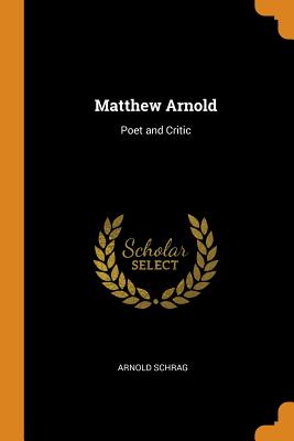 Matthew Arnold: Poet and Critic