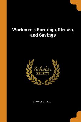 Workmen's Earnings, Strikes, and Savings