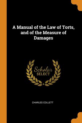 A Manual of the Law of Torts, and of the Measure of Damages