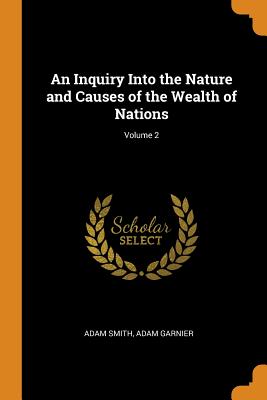 An Inquiry Into the Nature and Causes of the Wealth of Nations; Volume 2