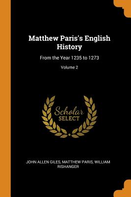 Matthew Paris's English History: From the Year 1235 to 1273; Volume 2