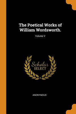 The Poetical Works of William Wordsworth.; Volume V