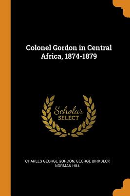 Colonel Gordon in Central Africa, 1874-1879