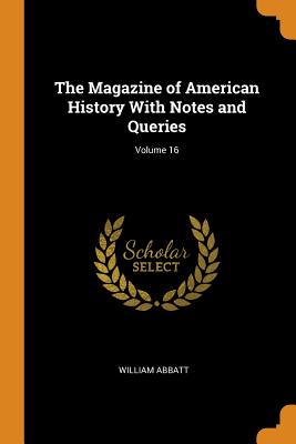 The Magazine of American History With Notes and Queries; Volume 16