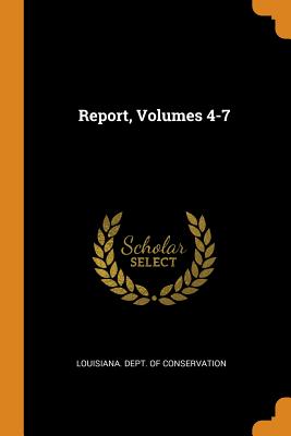 Report, Volumes 4-7