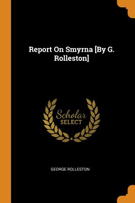 Report On Smyrna [By G. Rolleston]