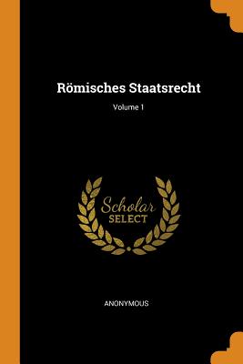 Römisches Staatsrecht; Volume 1