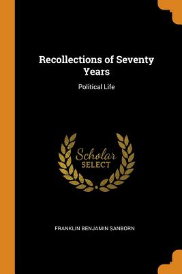 Recollections of Seventy Years: Political Life