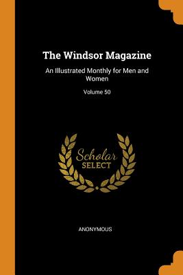 The Windsor Magazine: An Illustrated Monthly for Men and Women; Volume 50