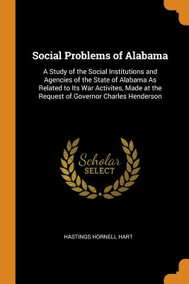 Social Problems of Alabama: A Study of the Social Institutions and Agencies of the State of Alabama As Related to Its War Activites, Made at the Request of Governor Charles Henderson