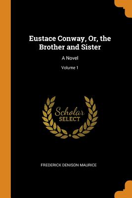 Eustace Conway, Or, the Brother and Sister: A Novel; Volume 1