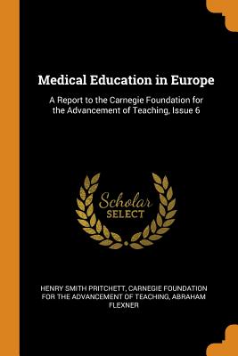 Medical Education in Europe: A Report to the Carnegie Foundation for the Advancement of Teaching, Issue 6