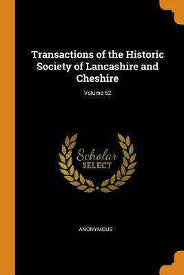 Transactions of the Historic Society of Lancashire and Cheshire; Volume 52