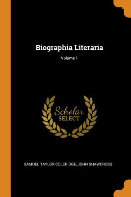 Biographia Literaria; Volume 1