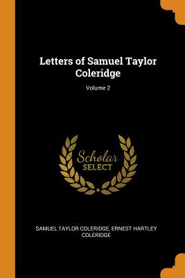 Letters of Samuel Taylor Coleridge; Volume 2