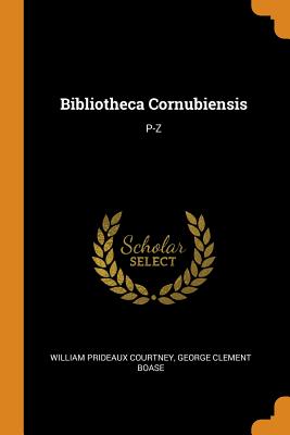 Bibliotheca Cornubiensis: P-Z