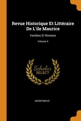 Revue Historique Et Littéraire De L'ile Maurice: Variétes Et Romans; Volume 4