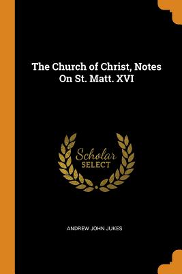 The Church of Christ, Notes On St. Matt. XVI